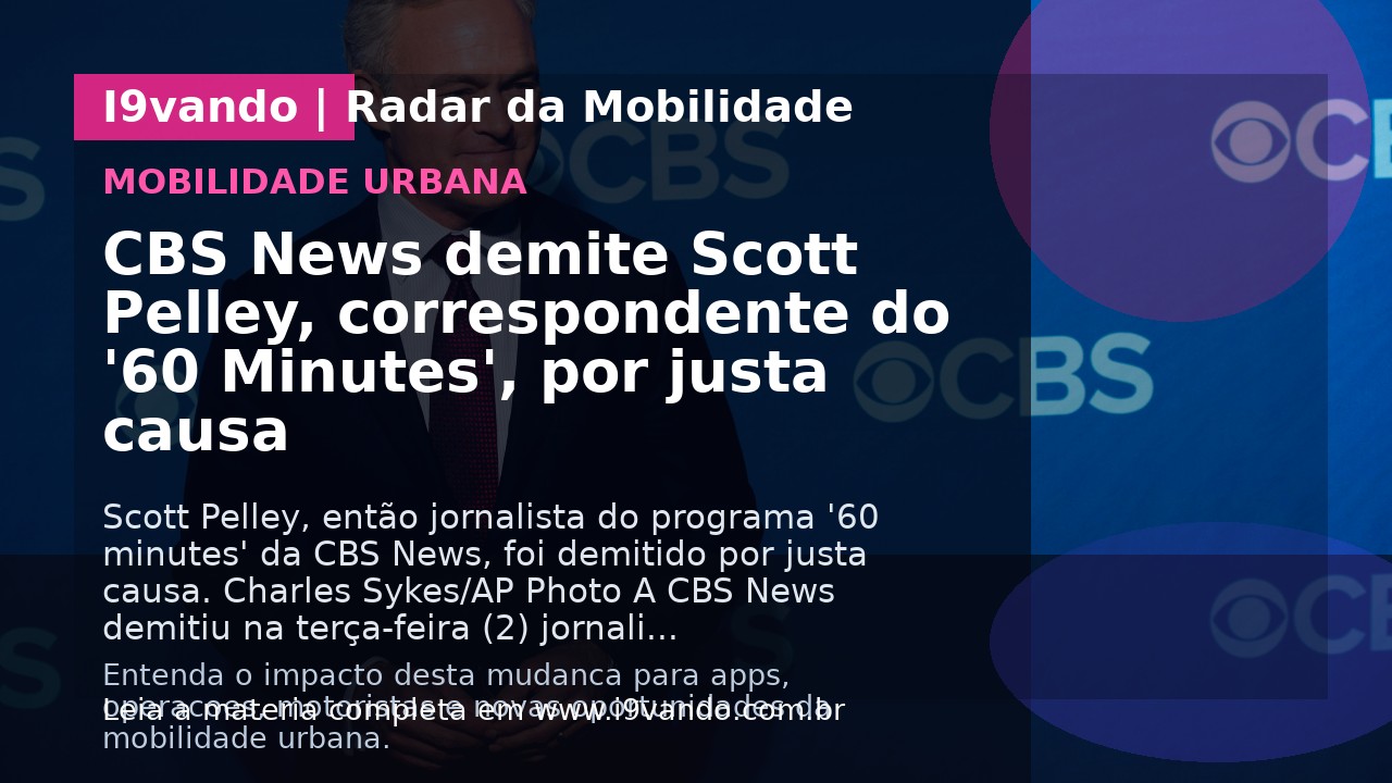 CBS News demite Scott Pelley, correspondente do '60 Minutes', por justa causa