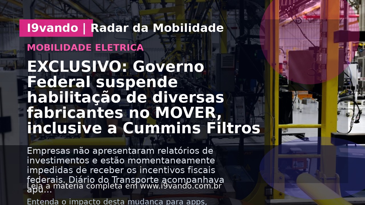 EXCLUSIVO: Governo Federal suspende habilitação de diversas fabricantes no MOVER, inclusive a Cummins Filtros