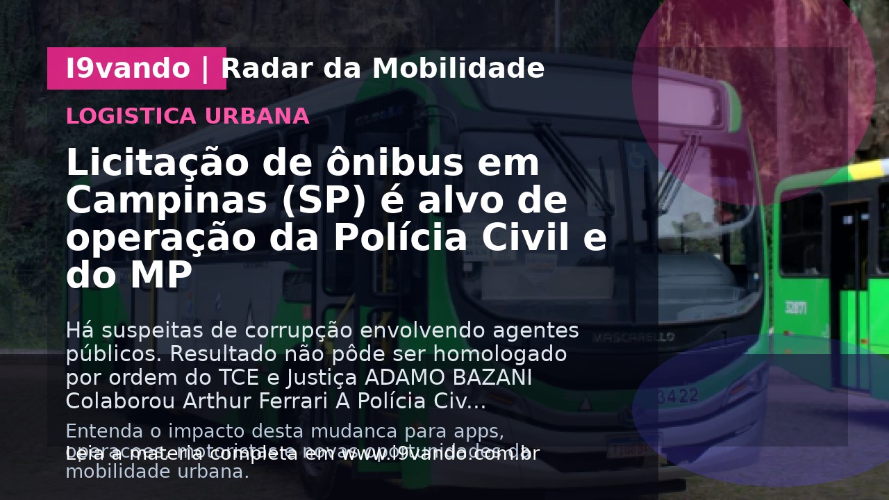 Licitação de ônibus em Campinas (SP) é alvo de operação da Polícia Civil e do MP
