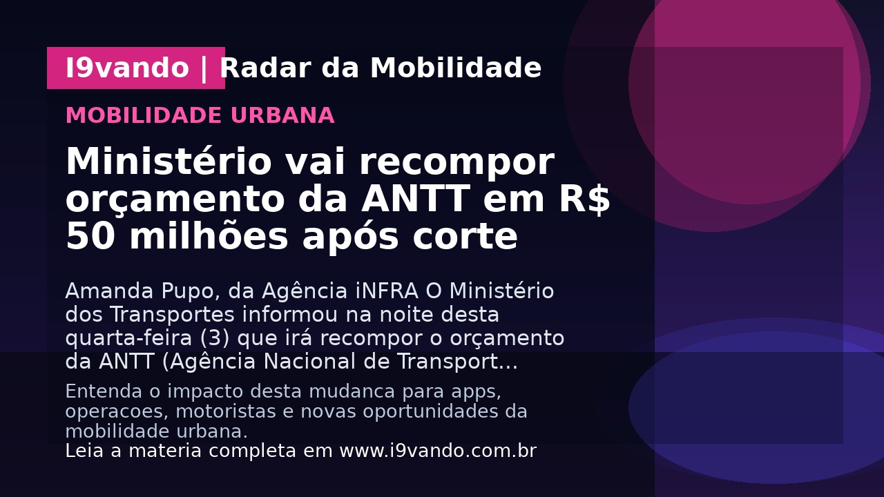 Ministério vai recompor orçamento da ANTT em R$ 50 milhões após corte