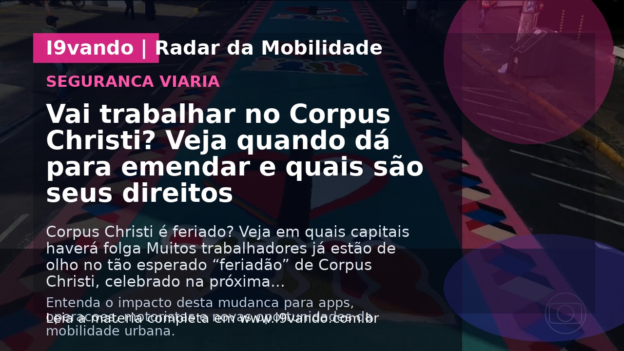 Vai trabalhar no Corpus Christi? Veja quando dá para emendar e quais são seus direitos