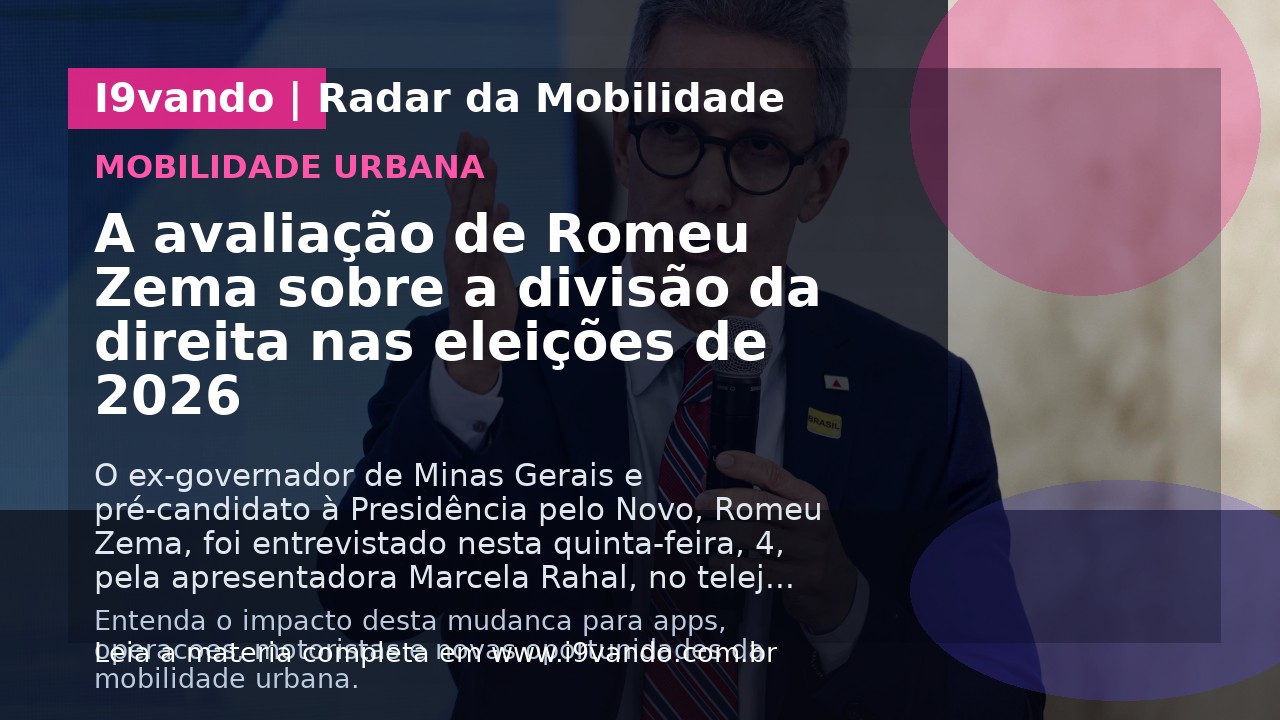 A avaliação de Romeu Zema sobre a divisão da direita nas eleições de 2026