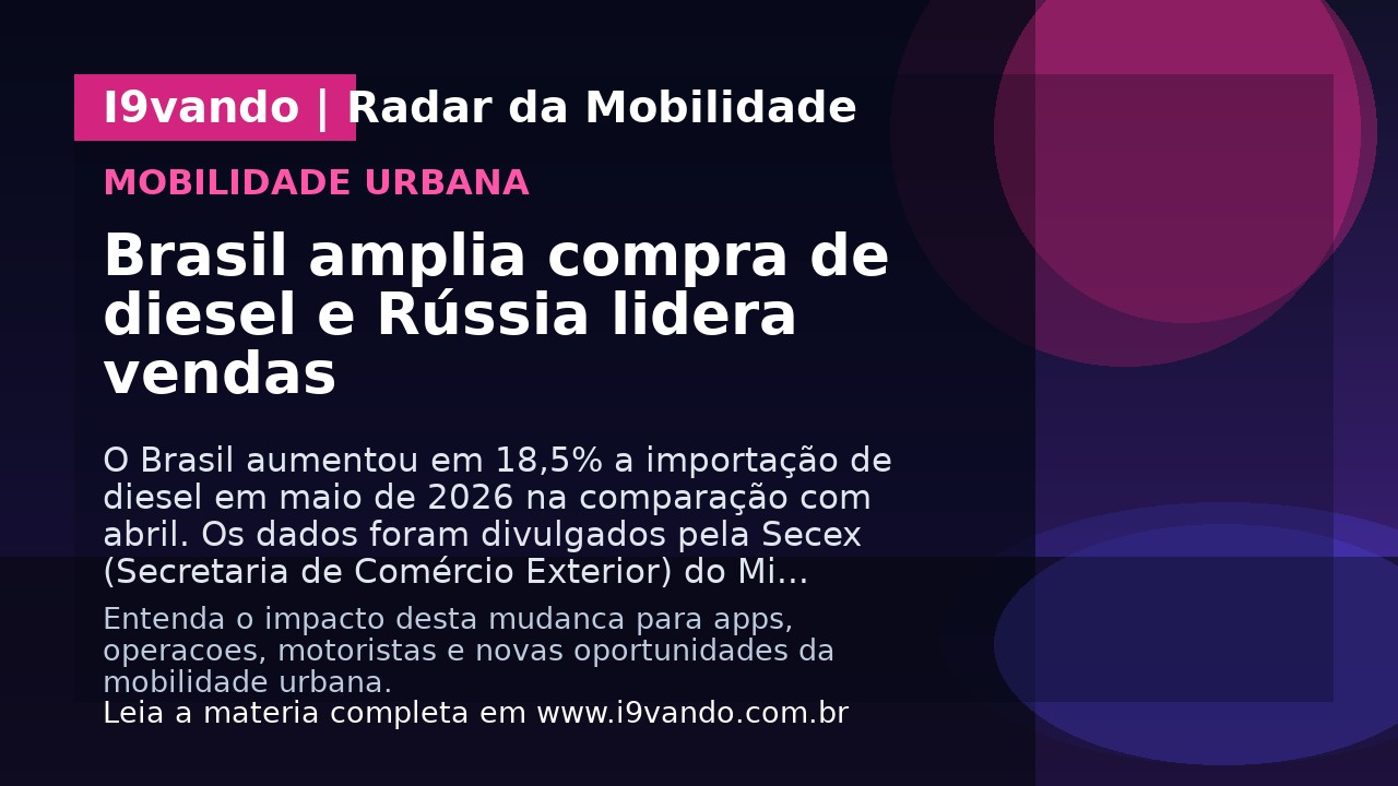 Brasil amplia compra de diesel e Rússia lidera vendas