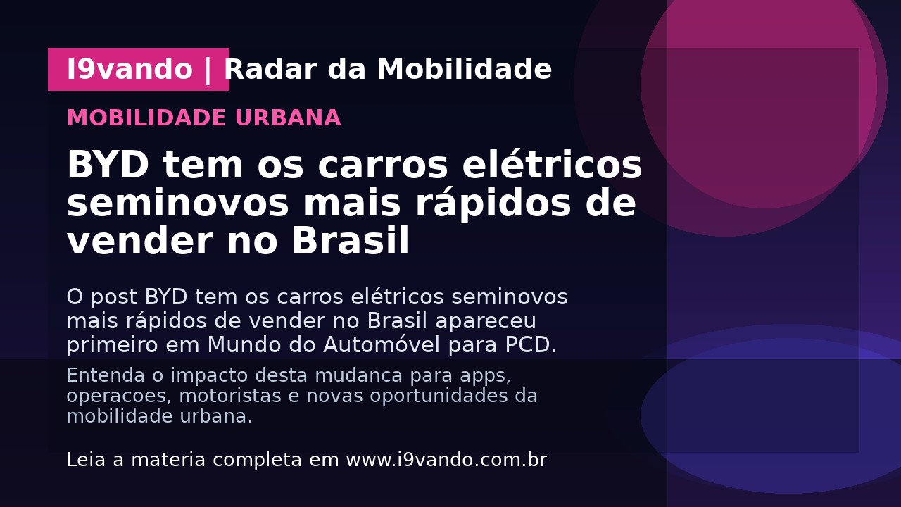 BYD tem os carros elétricos seminovos mais rápidos de vender no Brasil