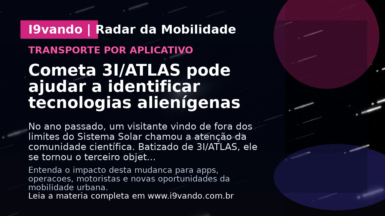 Cometa 3I/ATLAS pode ajudar a identificar tecnologias alienígenas 
