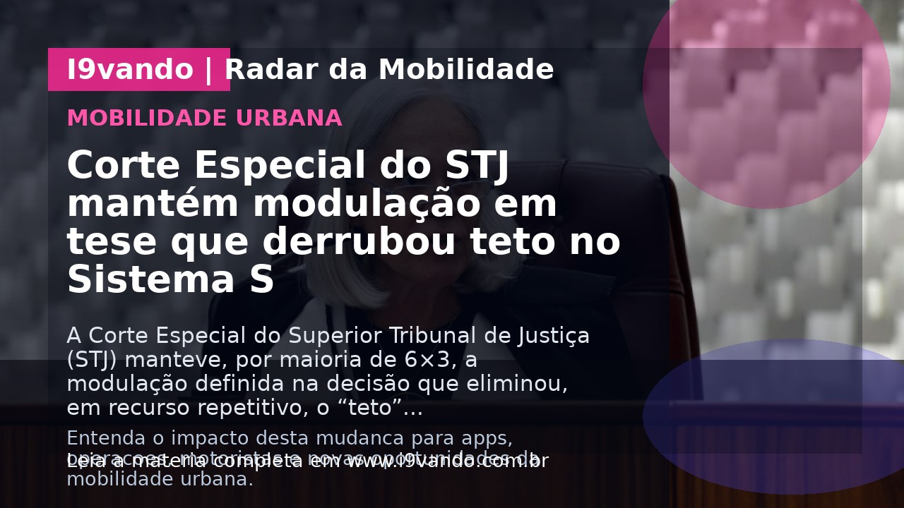 Corte Especial do STJ mantém modulação em tese que derrubou teto no Sistema S