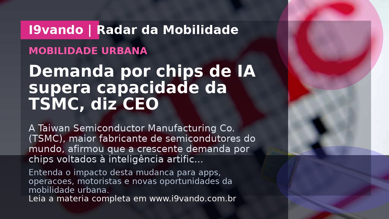 Demanda por chips de IA supera capacidade da TSMC, diz CEO