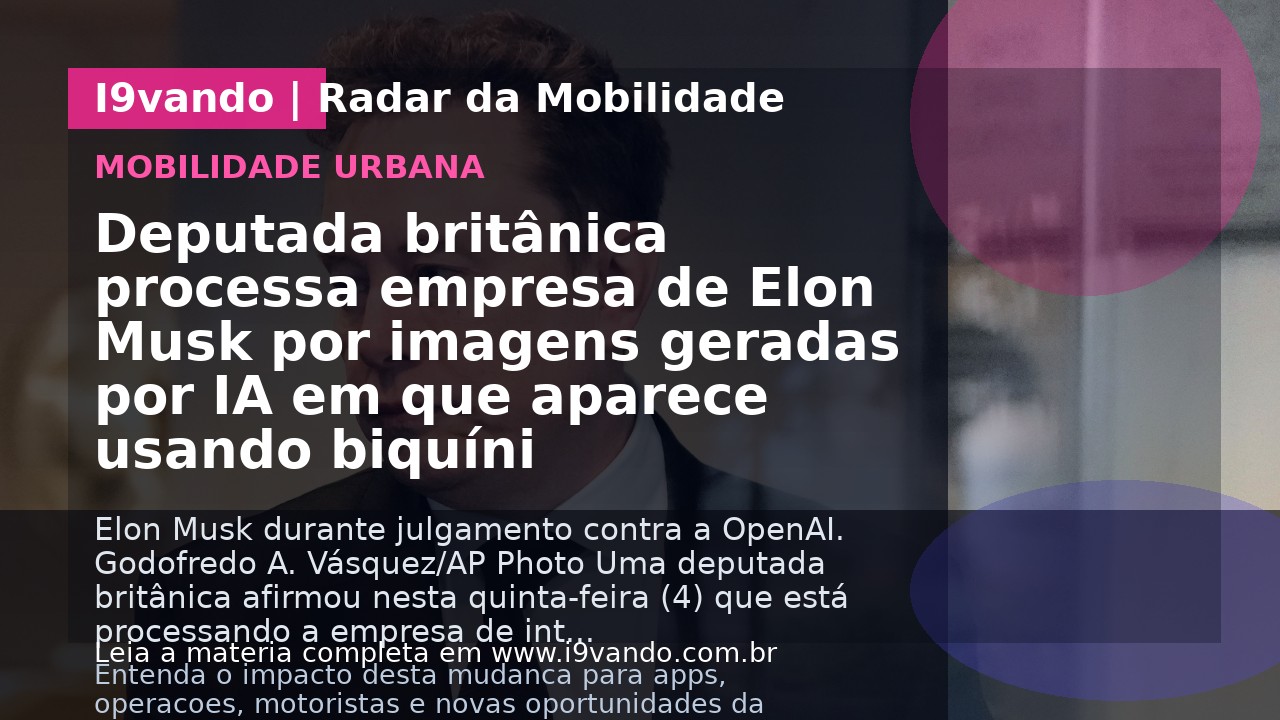 Deputada britânica processa empresa de Elon Musk por imagens geradas por IA em que aparece usando biquíni