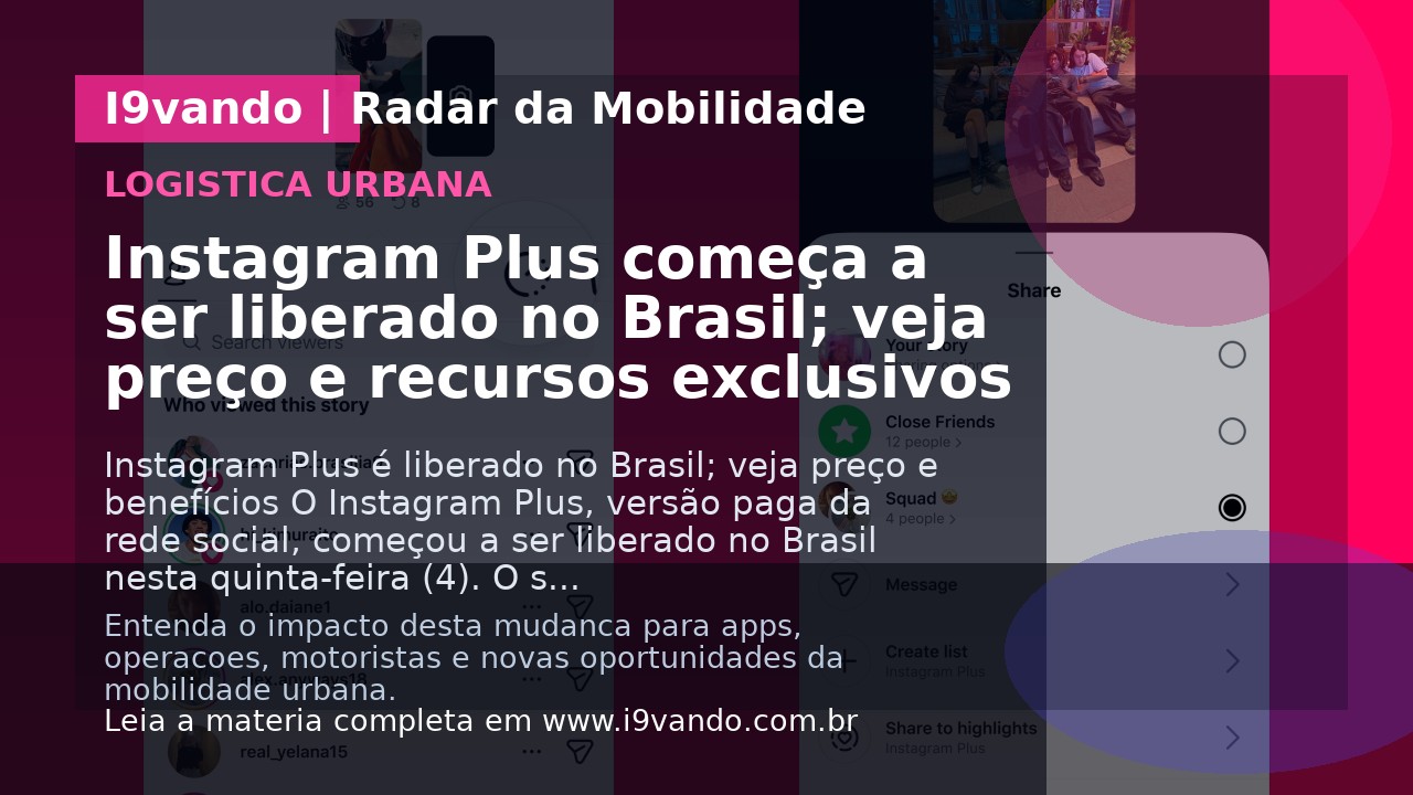 Instagram Plus começa a ser liberado no Brasil; veja preço e recursos exclusivos