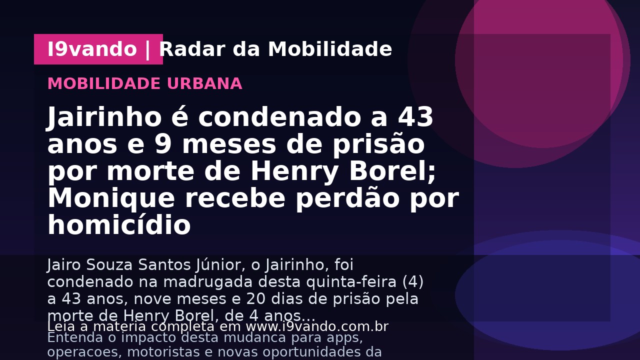 Jairinho é condenado a 43 anos e 9 meses de prisão por morte de Henry Borel; Monique recebe perdão por homicídio