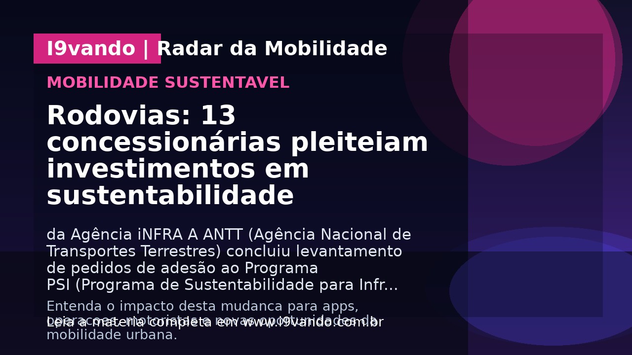 Rodovias: 13 concessionárias pleiteiam investimentos em sustentabilidade