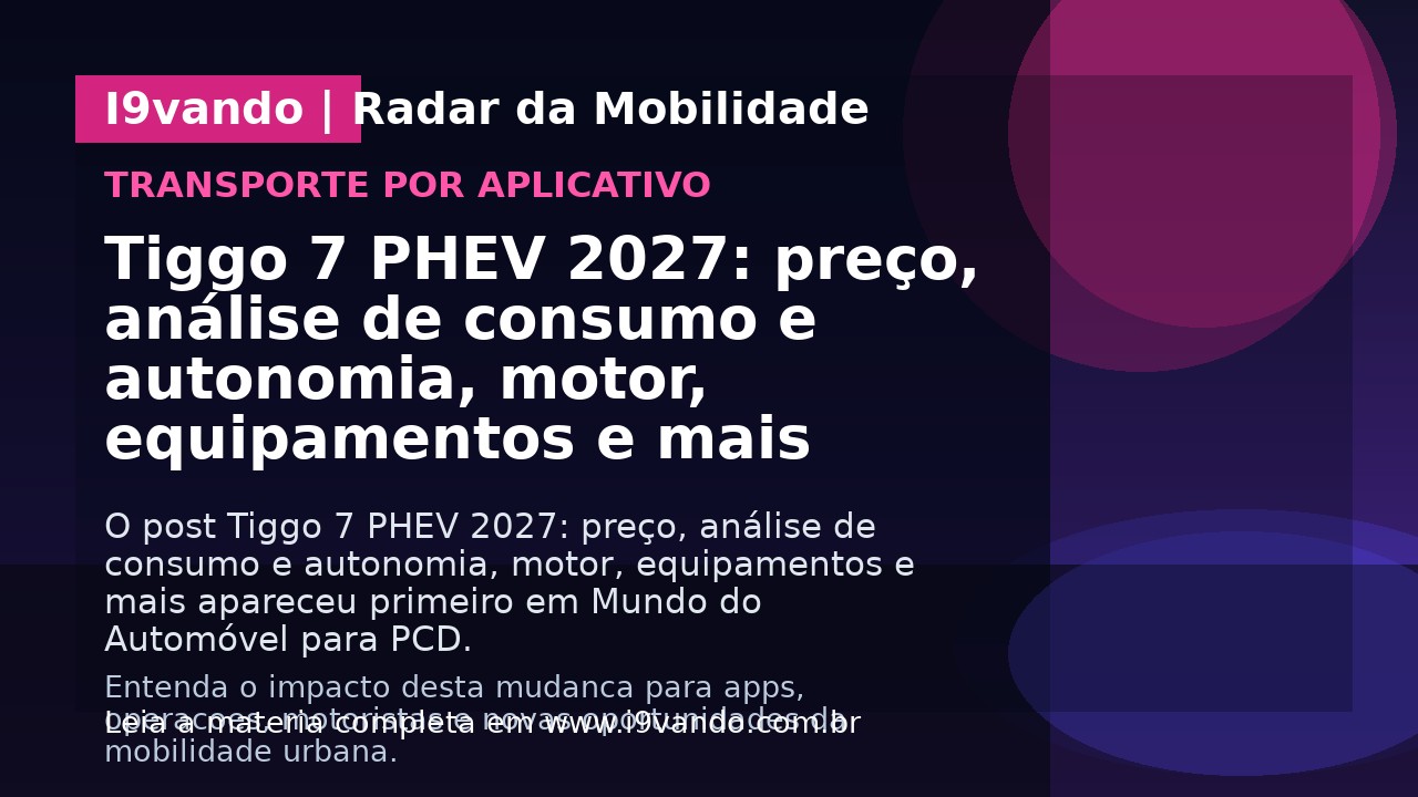 Tiggo 7 PHEV 2027: preço, análise de consumo e autonomia, motor, equipamentos e mais