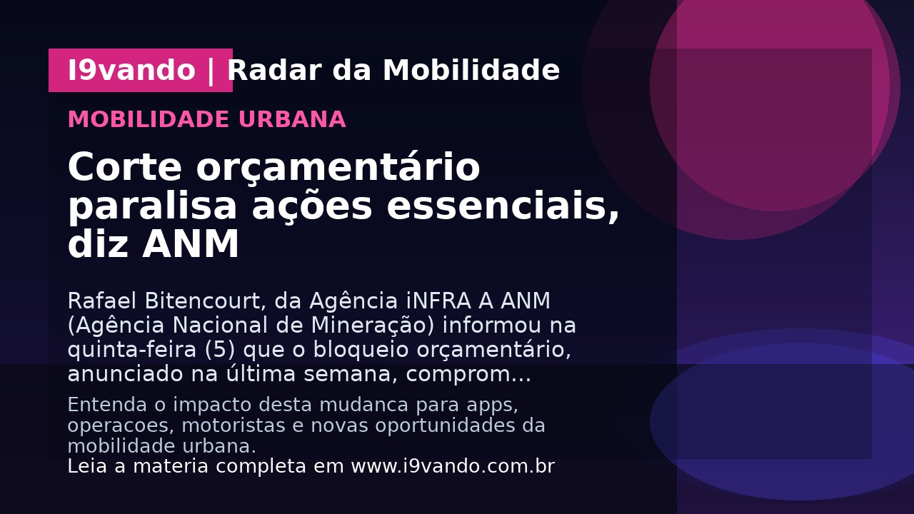 Corte orçamentário paralisa ações essenciais, diz ANM