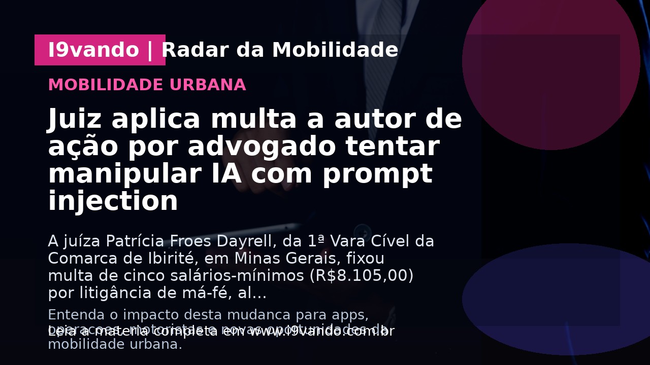 Juiz aplica multa a autor de ação por advogado tentar manipular IA com prompt injection