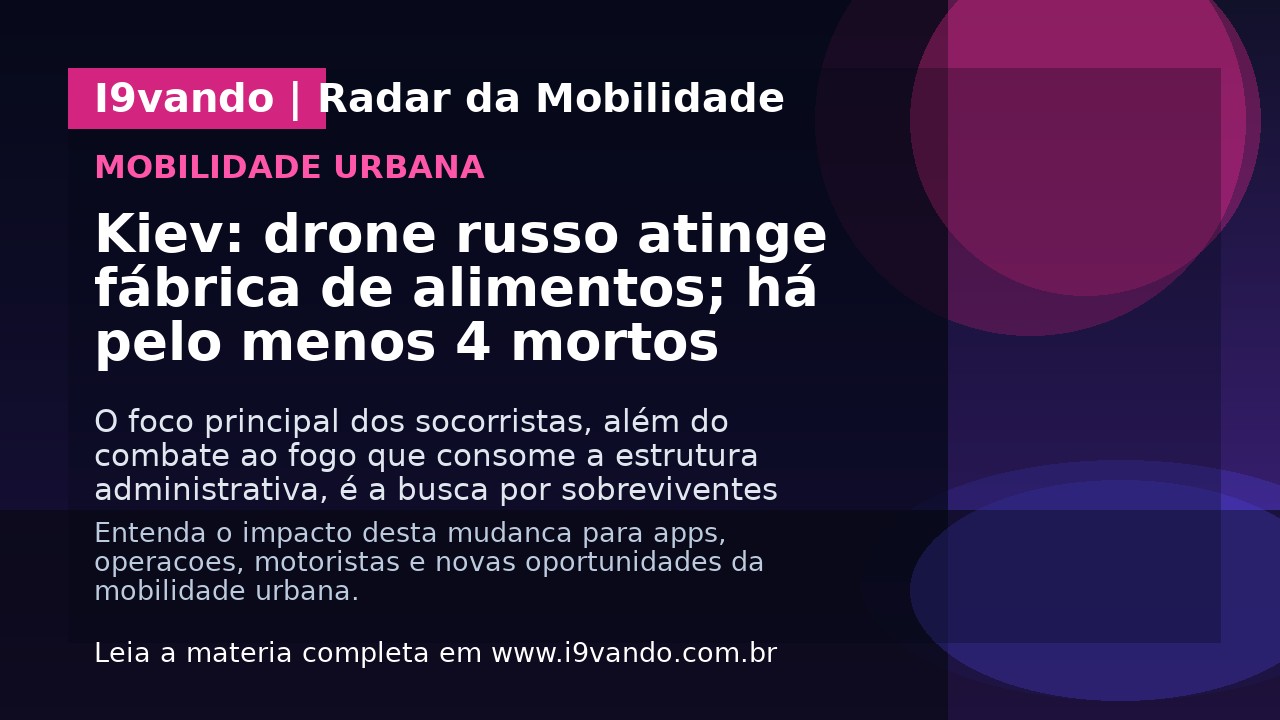 Kiev: drone russo atinge fábrica de alimentos; há pelo menos 4 mortos