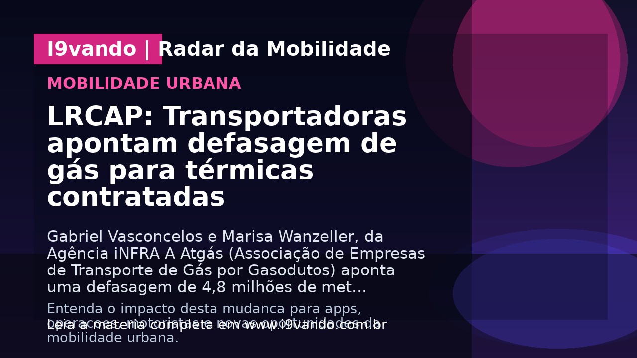 LRCAP: Transportadoras apontam defasagem de gás para térmicas contratadas