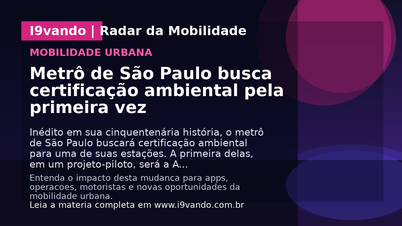 Metrô de São Paulo busca certificação ambiental pela primeira vez