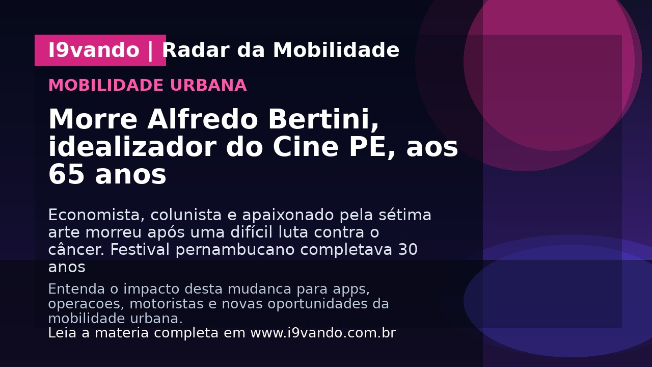Morre Alfredo Bertini, idealizador do Cine PE, aos 65 anos