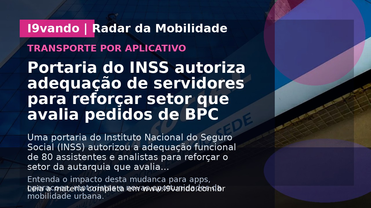 Portaria do INSS autoriza adequação de servidores para reforçar setor que avalia pedidos de BPC