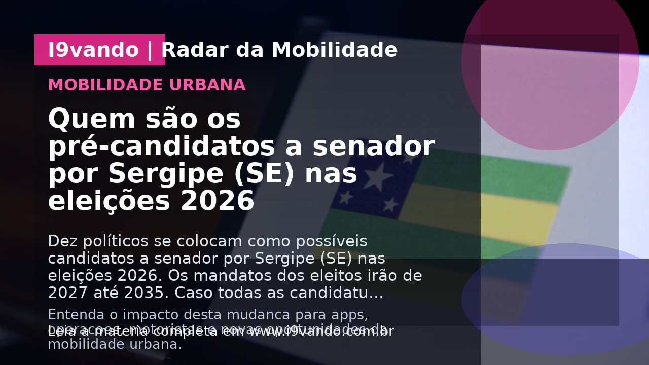 Quem são os pré-candidatos a senador por Sergipe (SE) nas eleições 2026