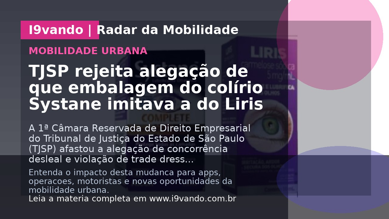 TJSP rejeita alegação de que embalagem do colírio Systane imitava a do Liris