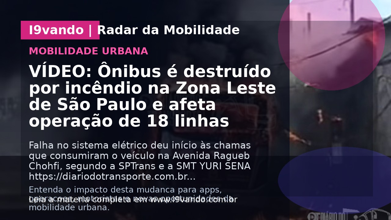 VÍDEO: Ônibus é destruído por incêndio na Zona Leste de São Paulo e afeta operação de 18 linhas