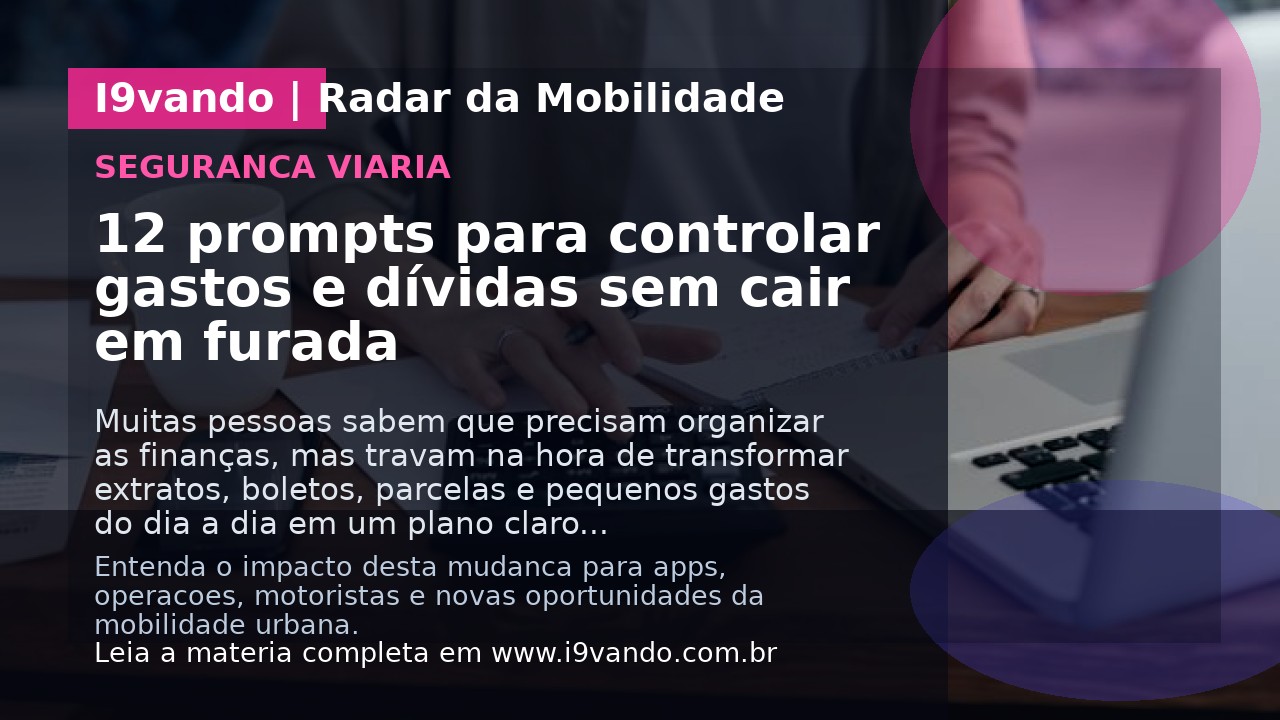 12 prompts para controlar gastos e dívidas sem cair em furada