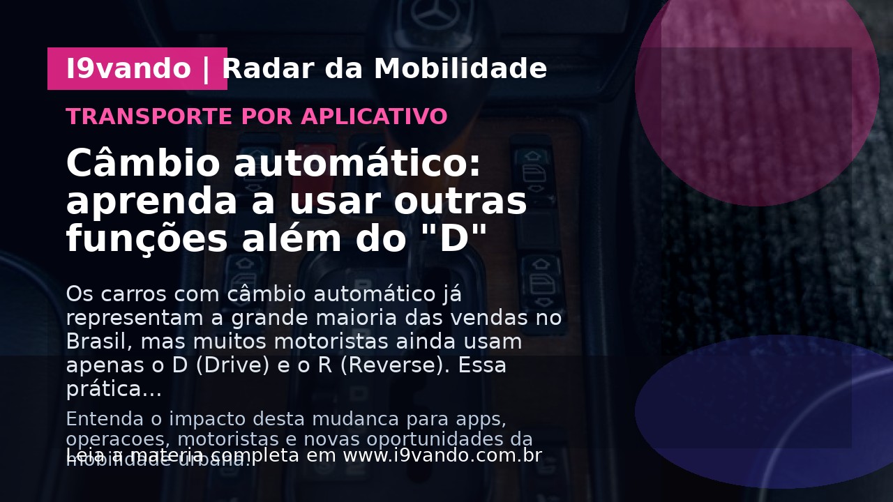 Câmbio automático: aprenda a usar outras funções além do "D"