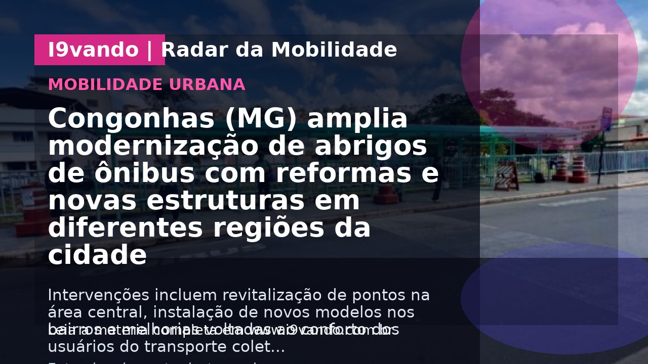 Congonhas (MG) amplia modernização de abrigos de ônibus com reformas e novas estruturas em diferentes regiões da cidade