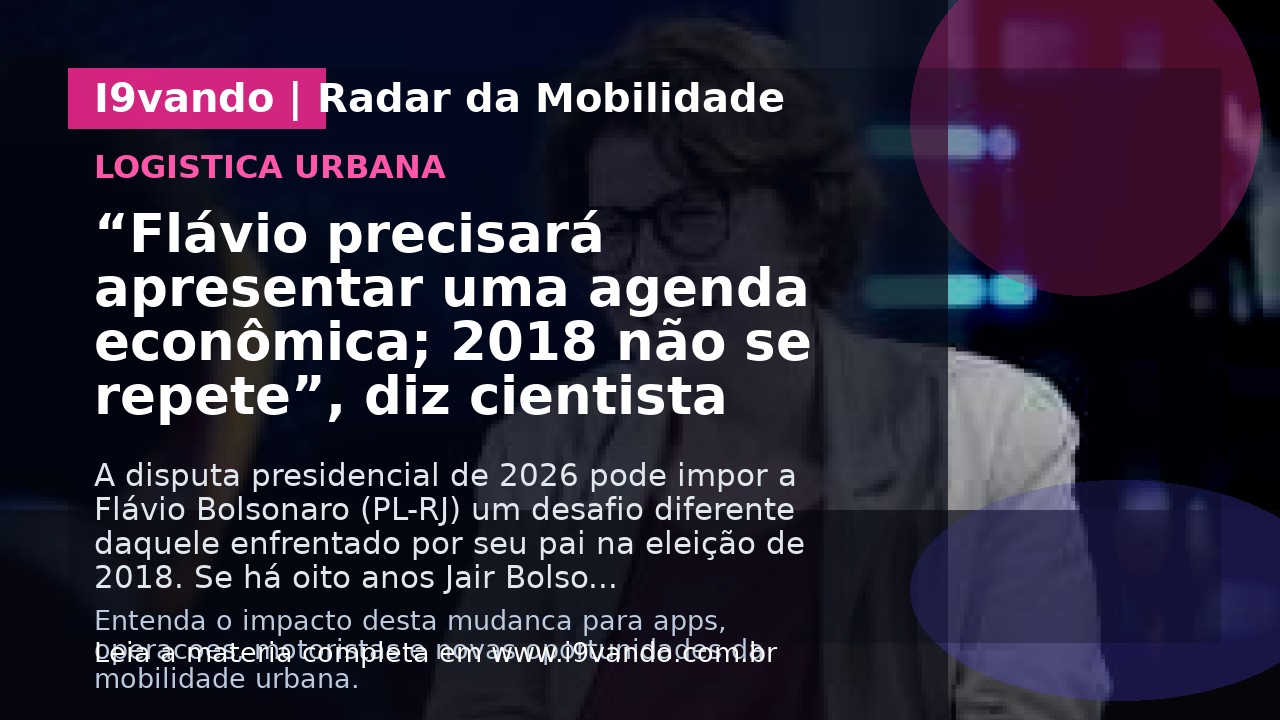 “Flávio precisará apresentar uma agenda econômica; 2018 não se repete”, diz cientista