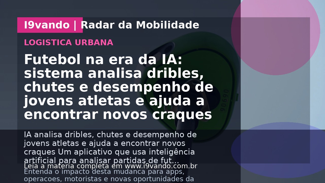 Futebol na era da IA: sistema analisa dribles, chutes e desempenho de jovens atletas e ajuda a encontrar novos craques