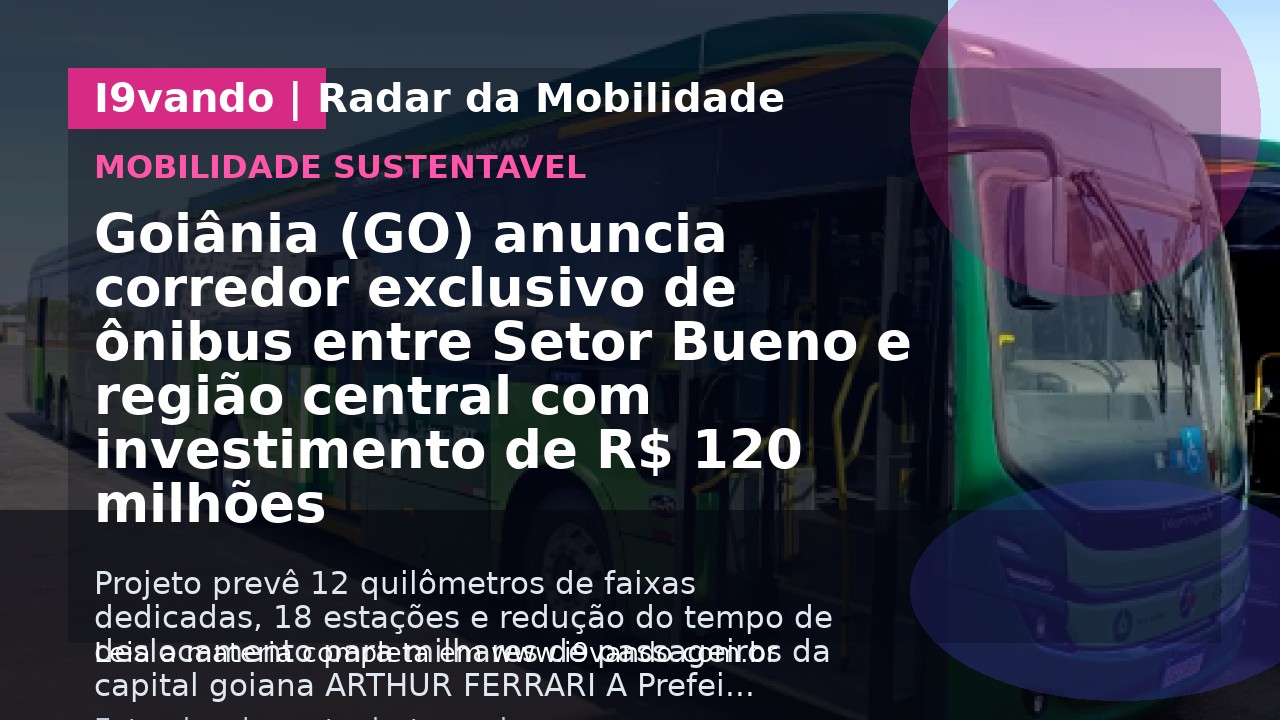 Goiânia (GO) anuncia corredor exclusivo de ônibus entre Setor Bueno e região central com investimento de R$ 120 milhões