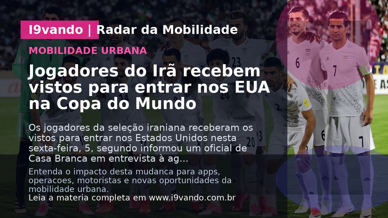 Jogadores do Irã recebem vistos para entrar nos EUA na Copa do Mundo