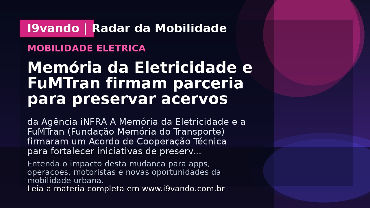 Memória da Eletricidade e FuMTran firmam parceria para preservar acervos