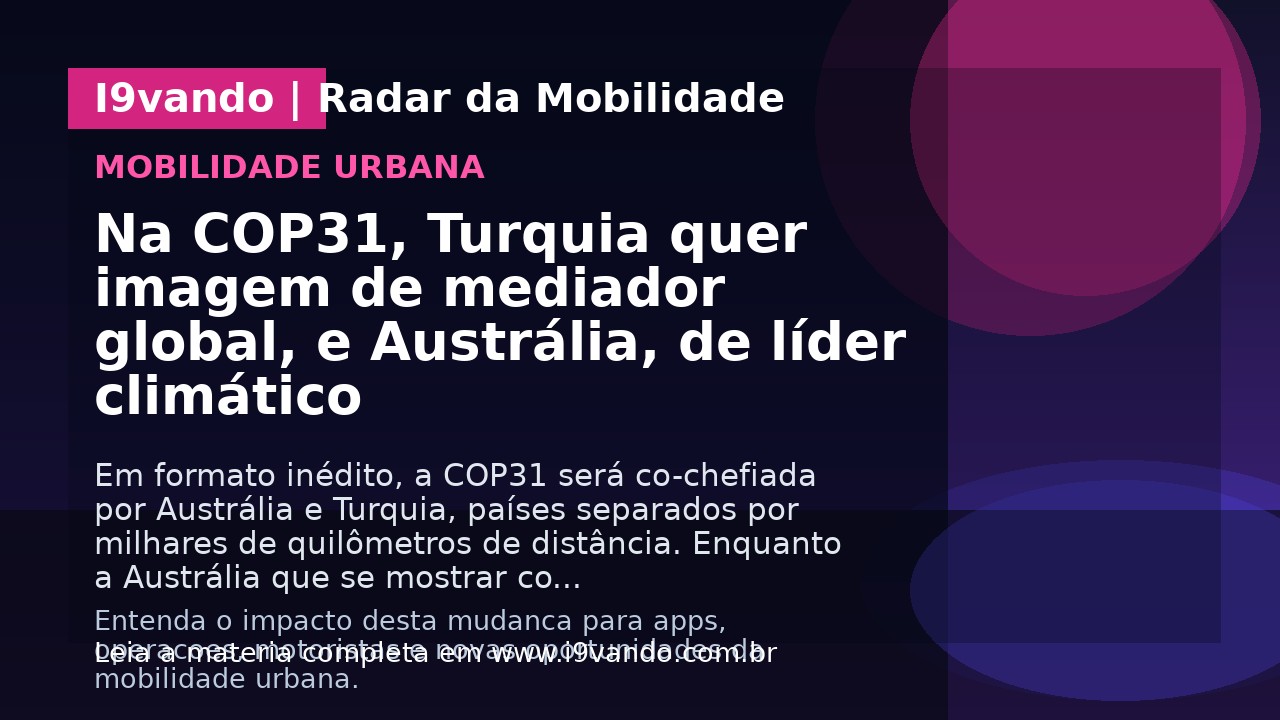 Na COP31, Turquia quer imagem de mediador global, e Austrália, de líder climático