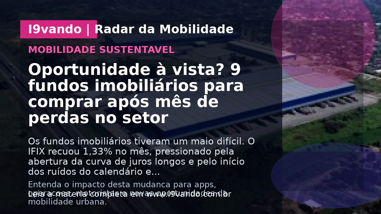 Oportunidade à vista? 9 fundos imobiliários para comprar após mês de perdas no setor