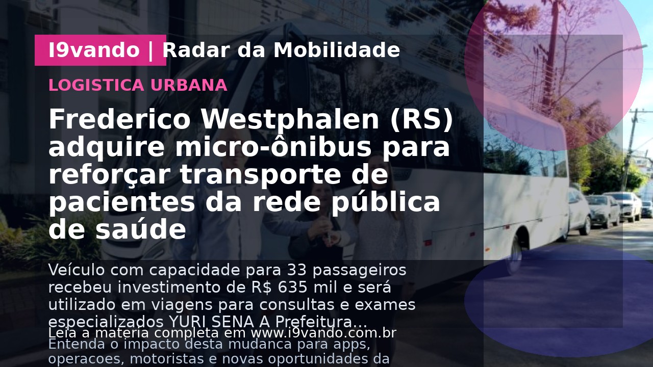 Frederico Westphalen (RS) adquire micro-ônibus para reforçar transporte de pacientes da rede pública de saúde