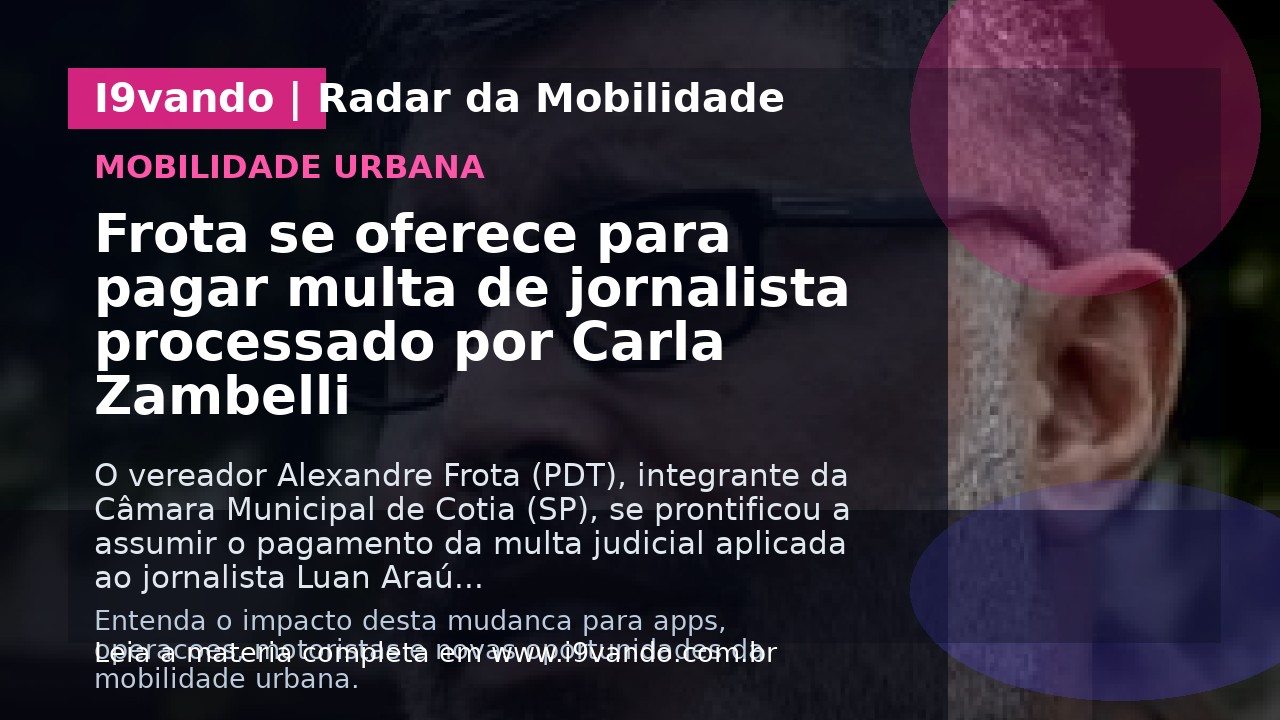 Frota se oferece para pagar multa de jornalista processado por Carla Zambelli