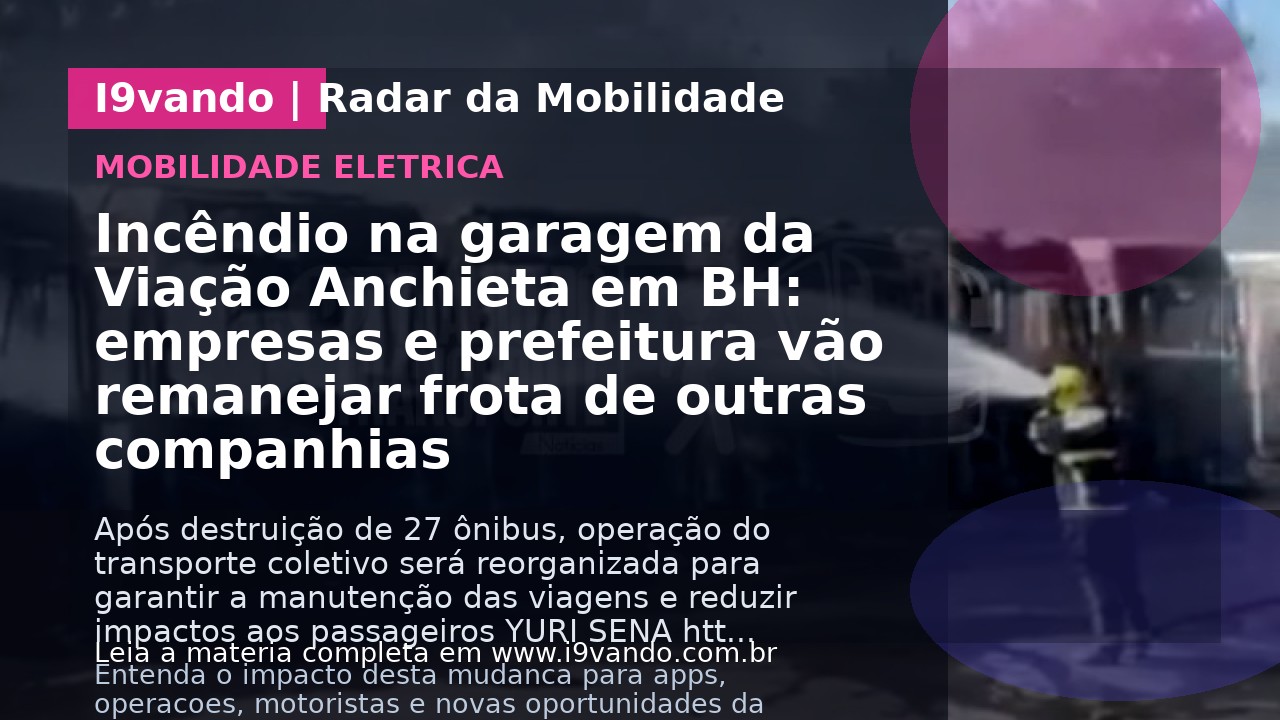 Incêndio na garagem da Viação Anchieta em BH: empresas e prefeitura vão remanejar frota de outras companhias