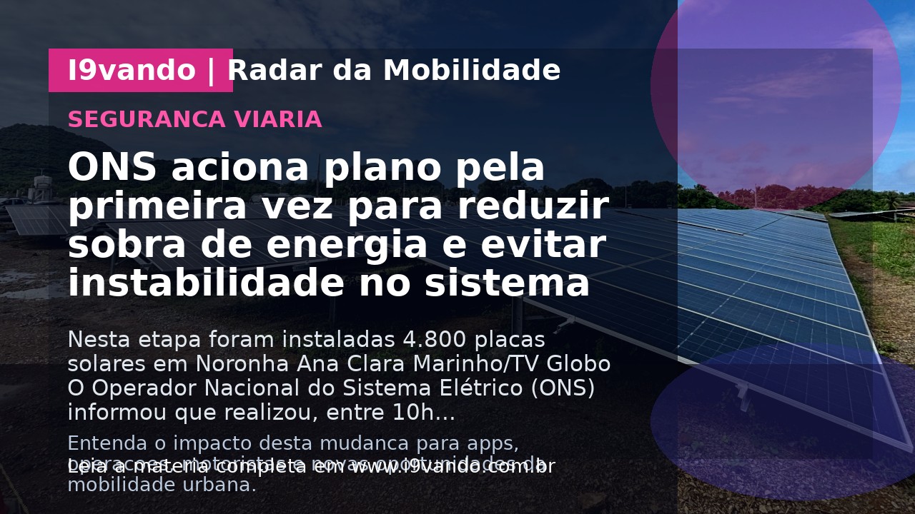 ONS aciona plano pela primeira vez para reduzir sobra de energia e evitar instabilidade no sistema