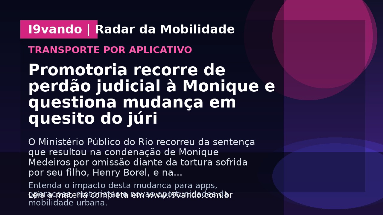 Promotoria recorre de perdão judicial à Monique e questiona mudança em quesito do júri
