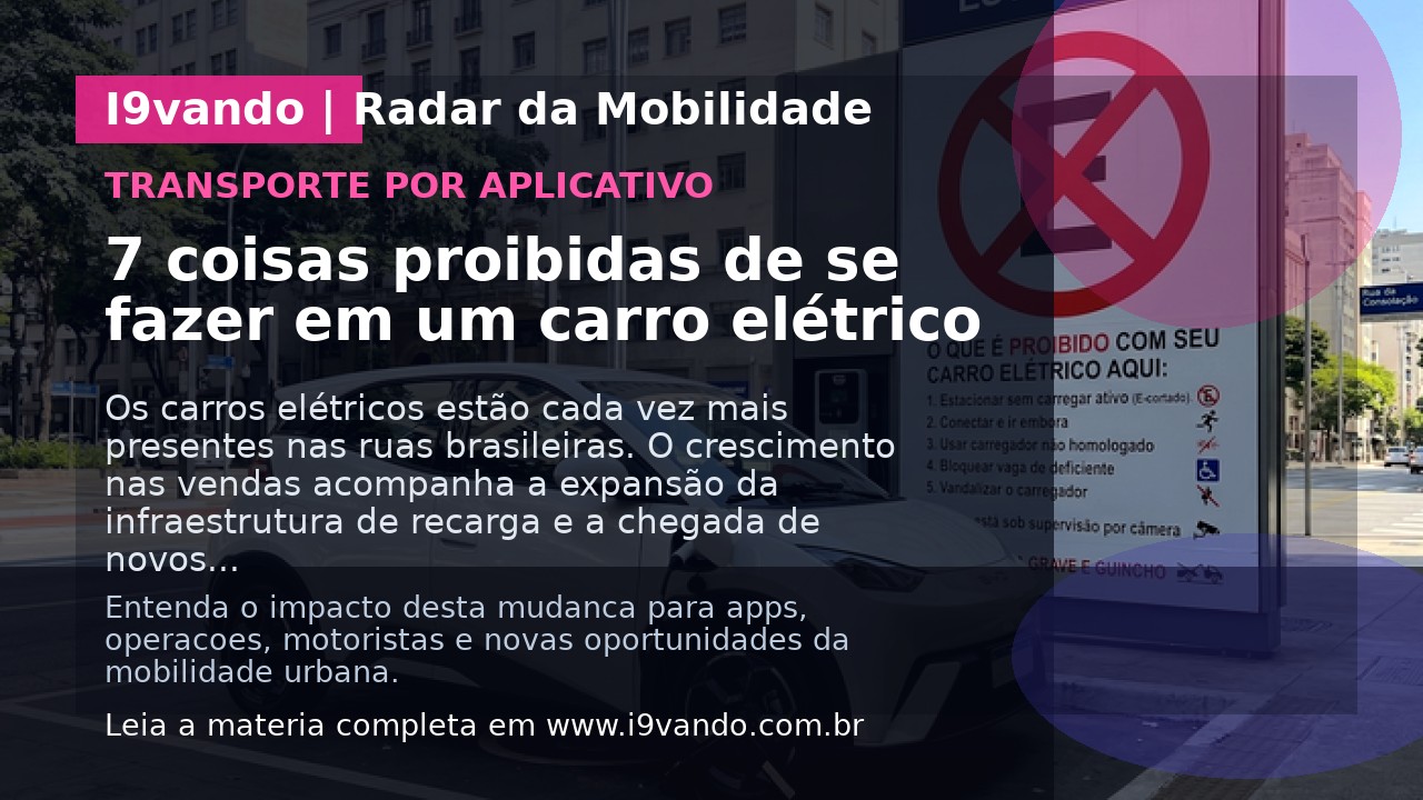 7 coisas proibidas de se fazer em um carro elétrico