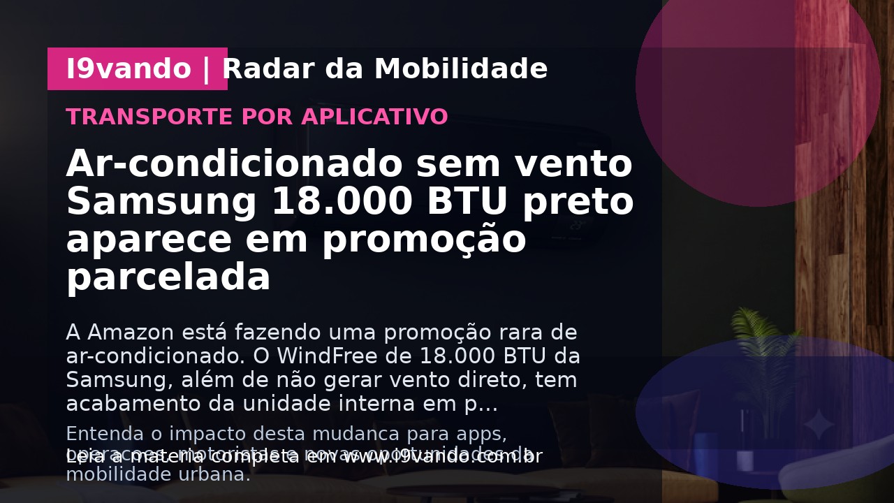 Ar-condicionado sem vento Samsung 18.000 BTU preto aparece em promoção parcelada