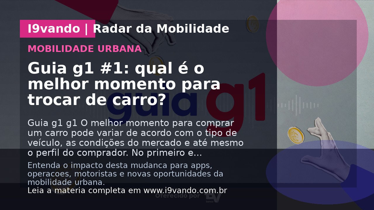 Guia g1 #1: qual é o melhor momento para trocar de carro?