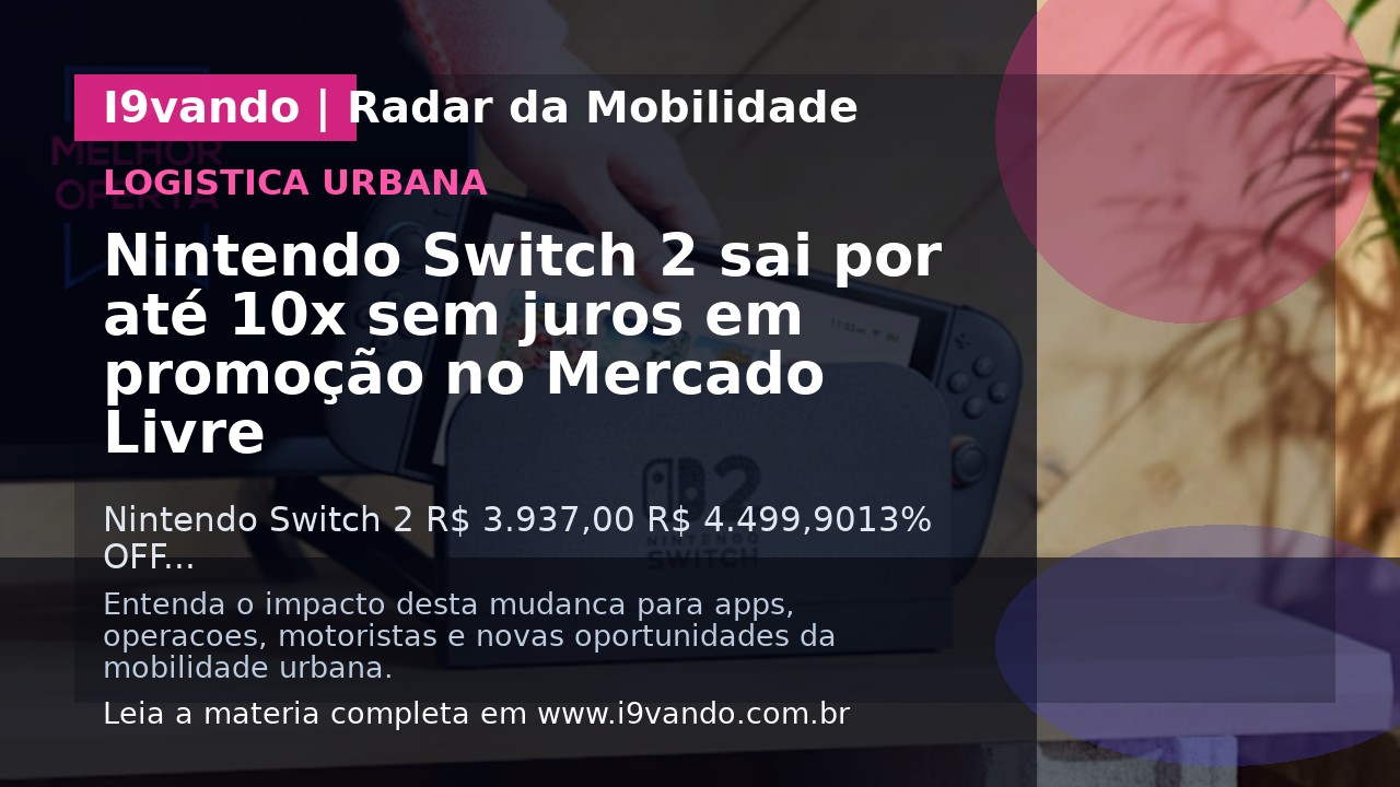 Nintendo Switch 2 sai por até 10x sem juros em promoção no Mercado Livre