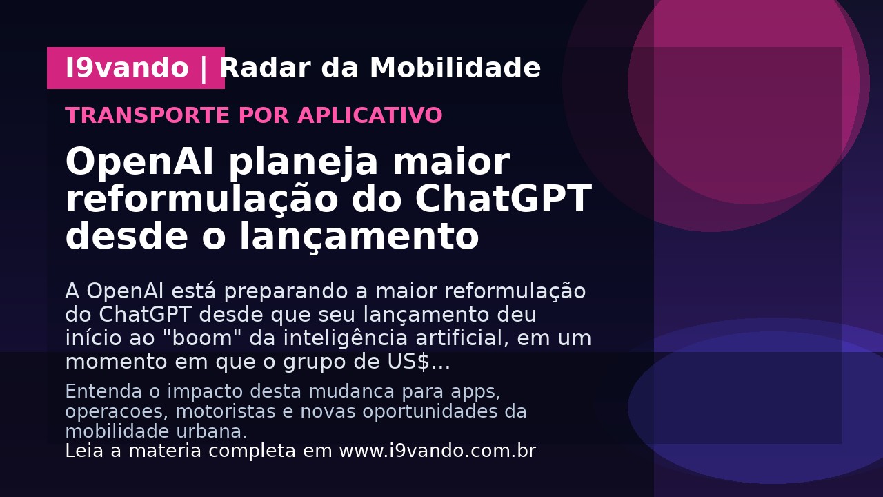 OpenAI planeja maior reformulação do ChatGPT desde o lançamento