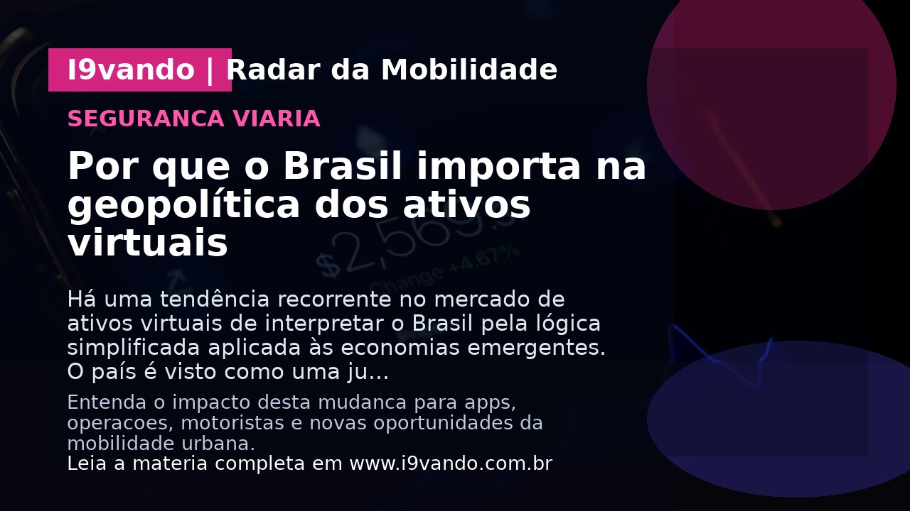 Por que o Brasil importa na geopolítica dos ativos virtuais