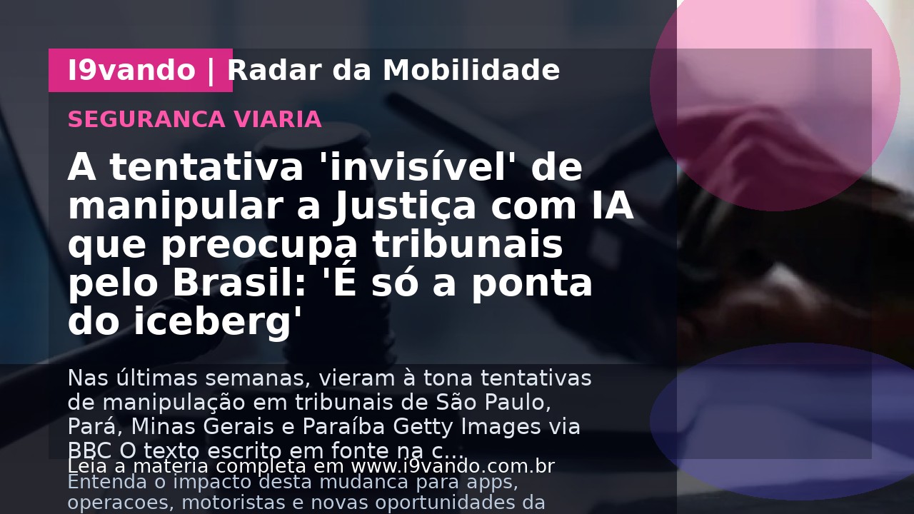 A tentativa 'invisível' de manipular a Justiça com IA que preocupa tribunais pelo Brasil: 'É só a ponta do iceberg'