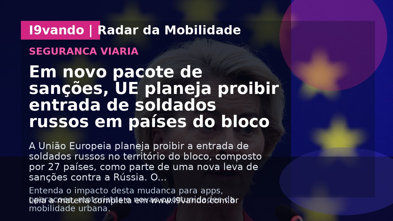 Em novo pacote de sanções, UE planeja proibir entrada de soldados russos em países do bloco