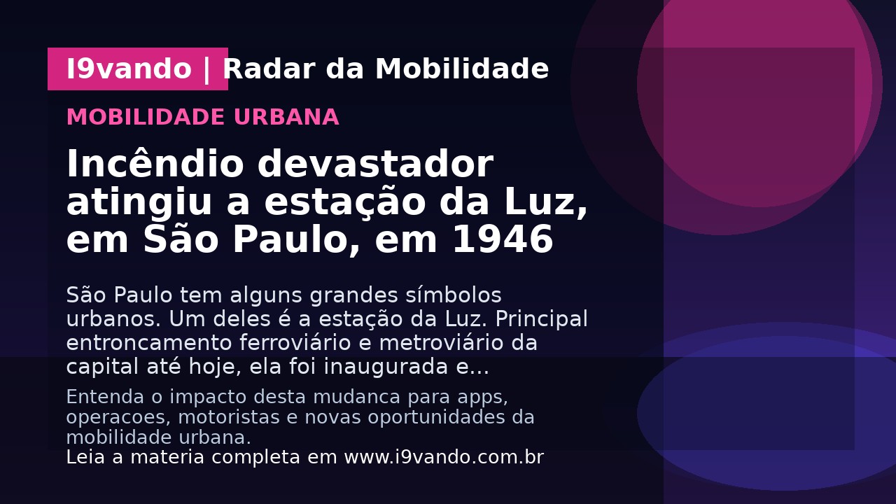 Incêndio devastador atingiu a estação da Luz, em São Paulo, em 1946